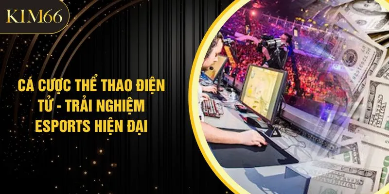 Cá Cược Thể Thao Điện Tử - Trải Nghiệm Esports Hiện Đại