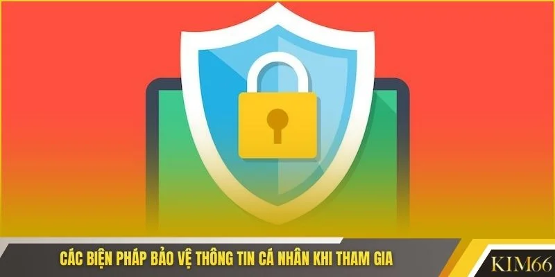 Các biện pháp bảo vệ thông tin cá nhân khi tham gia