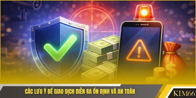 Các lưu ý để giao dịch diễn ra ổn định và an toàn