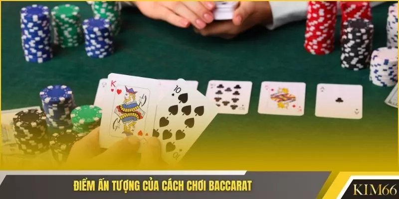 Điểm ấn tượng của cách chơi baccarat