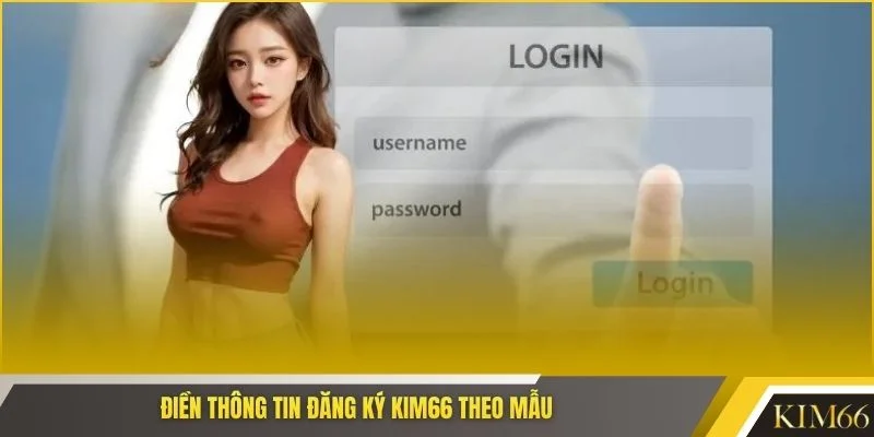 Điền thông tin đăng ký Kim66 theo mẫu