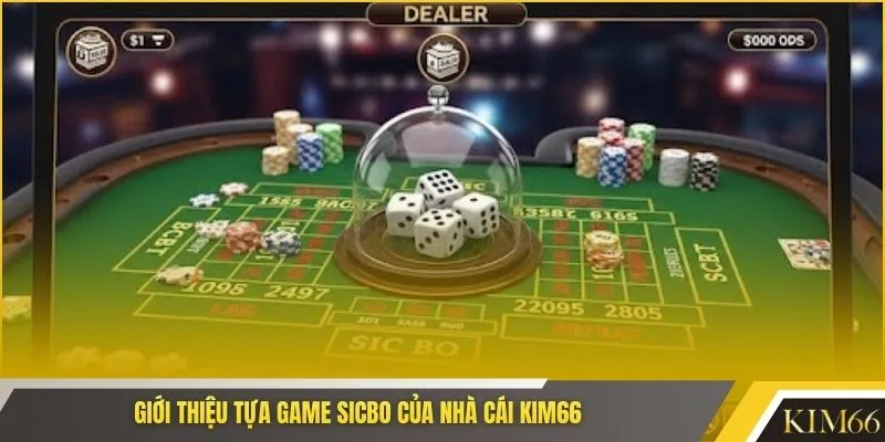 Giới thiệu tựa game sicbo của nhà cái KIM66