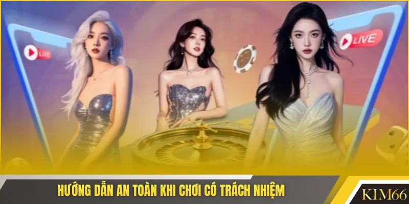 Hướng dẫn an toàn khi chơi có trách nhiệm