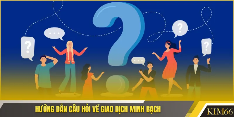 Hướng dẫn câu hỏi về giao dịch minh bạch