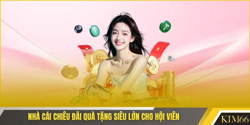 Nhà cái chiêu đãi quà tặng siêu lớn cho hội viên