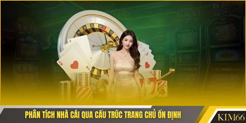 Phân tích nhà cái qua cấu trúc trang chủ ổn định