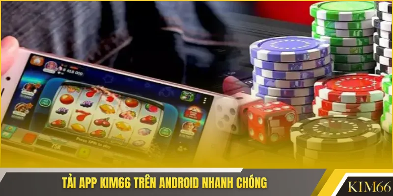 Tải app KIM66 trên Android nhanh chóng