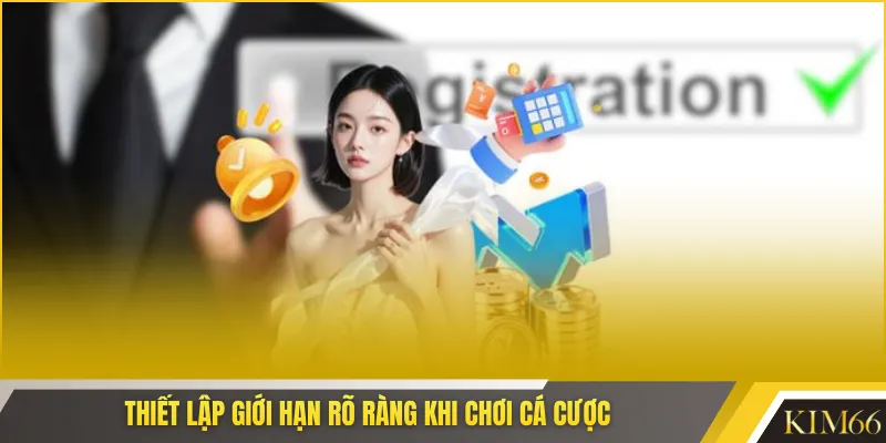 Thiết lập giới hạn rõ ràng khi chơi cá cược